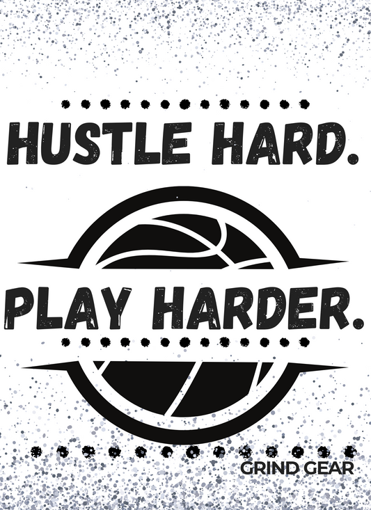 ”Hustle Hard, Play Harder”